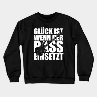 GLÜCK IST WENN DER BASS EINSETZT funny bassist gift Crewneck Sweatshirt